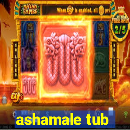 ashamale tub